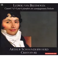 Concerti 3 & 6 Pour Le Pianoforte Avec Accompagnement D'Orchestre - Ludwig van Beethoven, Arthur Schoonderwoerd, Ensemble Cristofori