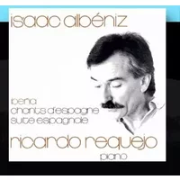 Albeniz: Iberia/ Chants D'Espagne/Suite Espagnole - Ricardo Requejo