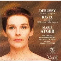 Debussy : Proses Lyriques / Ravel : Alcyone Melodies hebraiques - Atger, Constant, Monte Carl