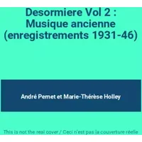 Desormiere Vol 2 : Musique ancienne (enregistrements 1931-46) - André Pernet, Marie-Thérèse Holley