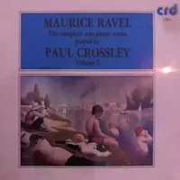 The Complete Solo Piano Works Volume 2 - Maurice Ravel, Paul Crossley (2)