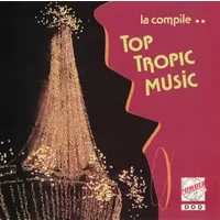 La Compile.. Top Tropic Music - Top Tropic Music