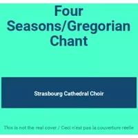 Four Seasons/Gregorian Chant - Strasbourg Cathedral Choir