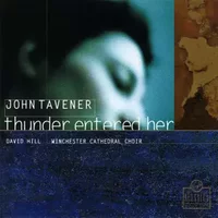 Thunder Entered Her - David Hill, Winchester Cathedral Choir, John Tavener