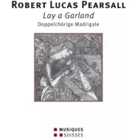 Pearsall : Lay a Garland, madrigaux pour double choeur - Direction The Pré-Raphaelite Singers - Anthony Rooley