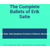 The Complete Ballets of Erik Satie - Erik Satie, Utah Symphony Orchestra, Maurice Abravanel