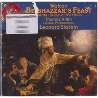Belshazzar's Feast / Partita / Henry V: Two Pieces - Leonard Slatkin, Thomas Allen, Sir William Walton, London Philharmonic Orchestra