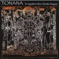 Le Mystère des Chants Mayas - Tonana
