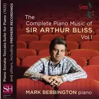 The Complete Piano Music Of Sir Arthur Bliss, Vol. 1 - Arthur Bliss, Mark Bebbington