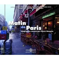 Geographies Sonores par Francis Wargnier - Matin de Paris