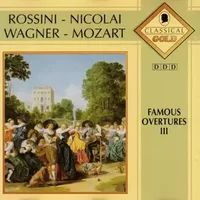 Famous Overtures III - Wolfgang Amadeus Mozart, Gioacchino Rossini, Richard Wagner, Otto Nicolai