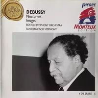 Nocturnes • Images - Claude Debussy, Boston Symphony Orchestra, Pierre Monteux, San Francisco Symphony