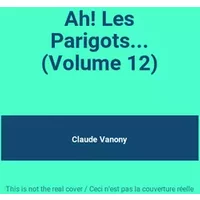 Ah! Les Parigots... (Volume 12) - Claude Vanony