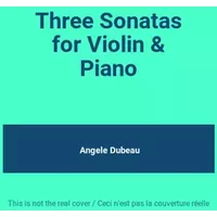 Three Sonatas for Violin & Piano - Angele Dubeau