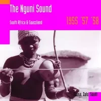 The Nguni Sound: South Africa & Swaziland 1955 '57 '58 - Various
