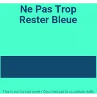 Ne Pas Trop Rester Bleue
