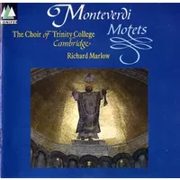 Motets - Claudio Monteverdi, The Choir Of Trinity College, Cambridge, Richard Marlow
