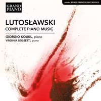 Complete Piano Music - Witold Lutoslawski, Giorgio Koukl, Virginia Rossetti