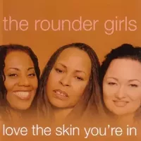 Love The Skin You're In - The Rounder Girls