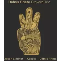 Dafnis Prieto Proverb Trio - Dafnis Prieto Proverb Trio