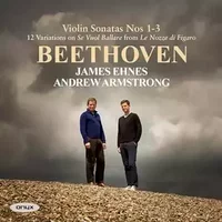 Beethoven Violin Sonatas 1-3: James Ehnes & Andrew Armstrong - James Ehnes, Andrew Armstrong