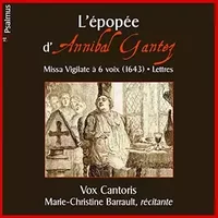 L'Epopée d'Annibal Gantez - Missa Vigilate à 6 voix (1643) - Lettres - Vox Cantoris/Marie Christine Barrault
