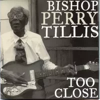 Too Close - Bishop Perry Tillis