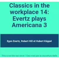 Classics in the workplace 14: Evertz plays Americana 3 - Egon Evertz, Robert Hill, Hubert Käppel