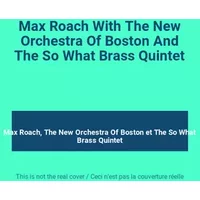 Max Roach With The New Orchestra Of Boston And The So What Brass Quintet - Max Roach, The New Orchestra Of Boston, The So What Brass Quintet