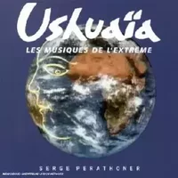 Ushuaïa : Les musiques de l'extrème - Serge Perathoner