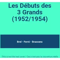Les Débuts des 3 Grands (1952/1954) - Brel - Ferré - Brassens