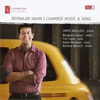 Chamber Music & Song Vol. 1 - Reynaldo Hahn, Benjamin Baker, James Baillieu, Tim Lowe (3), Adam Newman (2), Bartosz Woroch