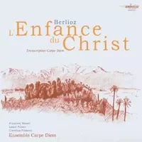 L'Enfance Du Christ - Hector Berlioz, Lionel Peintre, Françoise Masset, Christian Fromont, Ensemble Carpe Diem
