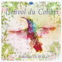 L'envol du Colibri - Sebastien Duboscq