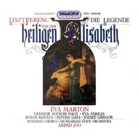 Die Legende Von Der Heiligen Elisabeth - Franz Liszt, Éva Marton, Hungarian State Orchestra, József Gregor, István Gáti, Arpad Joo, Kolos Kováts, Budapesti Kórus, Sándor Sólyom Nagy, Éva Farkas