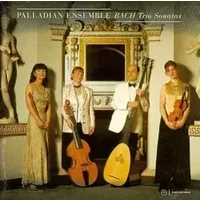 Sonates en trio - Palladian Ensemble, J.S. Bach, Johann Sebastian Bach