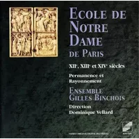 Ecole De Notre Dame De Paris • XIIe, XIIIe Et XIVe Siècles Permanence Et Rayonnement - Ensemble Gilles Binchois, Dominique Vellard