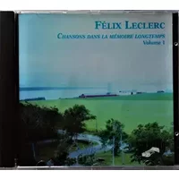 Chansons Dans La Mémoire Longtemps, Volume 1 - Félix Leclerc