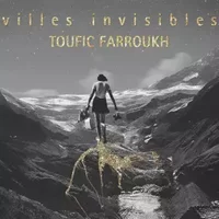 Villes Invisibles - Toufic Farroukh