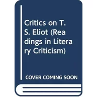 Critics on T. S. Eliot: Readings in literary criticism (Readings in literary criticism ; 14) - Sheila Sullivan