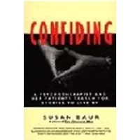 Confiding: A Psychotherapist and Her Patients Search for Stories to Live by - Susan Baur