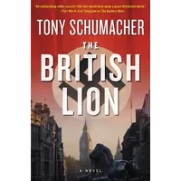 The British Lion: A Gripping WWII Cop Thriller – The Second Alternate History in the Series - Tony Schumacher