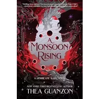 A Monsoon Rising: Two Hearts Circle Each Other in the Eye of the Storm in This Highly-Anticipated Follow-Up to the New York Times Bestseller - Thea Guanzon