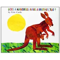 Does a Kangaroo Have a Mother, Too?: Explore the Love Between Mothers and Their Babies in This Charmingly Illustrated Story by Eric Carle - Eric Carle