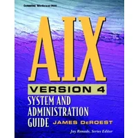 Aix Version 4: System and Administration Guide - James W. DeRoest