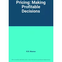 Pricing: Making Profitable Decisions - K.B. Monroe