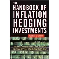 The Handbook of Inflation Hedging Investments: Enhance Performance and Protect Your Portfolio from Inflation Risk