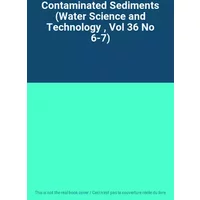 Contaminated Sediments (Water Science and Technology , Vol 36 No 6-7)