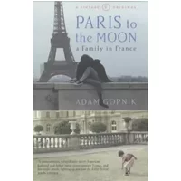 Paris To The Moon - Adam Gopnik