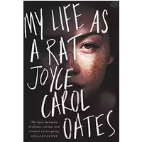 My Life as a Rat - Joyce Carol Oates